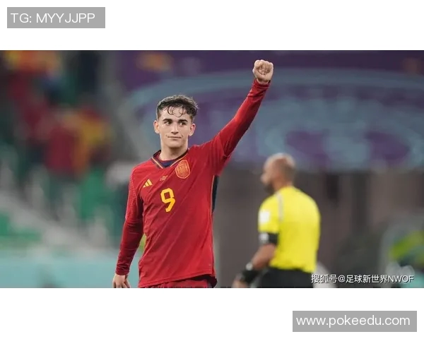 加维引领足球新潮流展现年轻力量与无限潜能的崛起之路